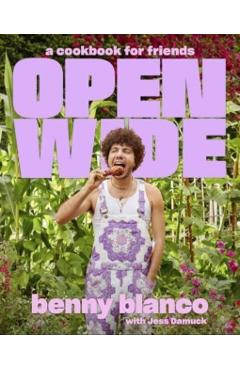 Open Wide: A Cookbook for Friends - Benny Blanco