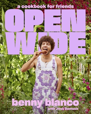 Open Wide: A Cookbook for Friends - Benny Blanco