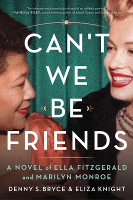 Can't We Be Friends: A Novel of Ella Fitzgerald and Marilyn Monroe - Eliza Knight