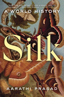 Silk: A World History - Aarathi Prasad