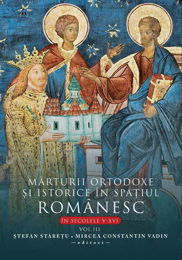 Marturii ortodoxe si istorice in spatiul romanesc in secolele V-XVI Vol.3 - Stefan Staretu, Mircea Constantin Vadin