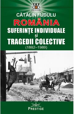 Poza produsului Romania. Suferinte individuale si tragedii colective (1862-1989) - Catalin Fudulu