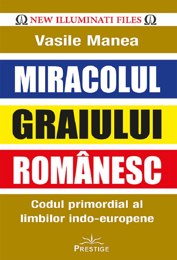 Miracolul graiului romanesc. Codul primordial al limbilor indo-europene - Vasile Manea