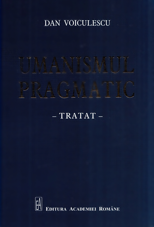 Umanismul pragmatic. Tratat - Dan Voiculescu