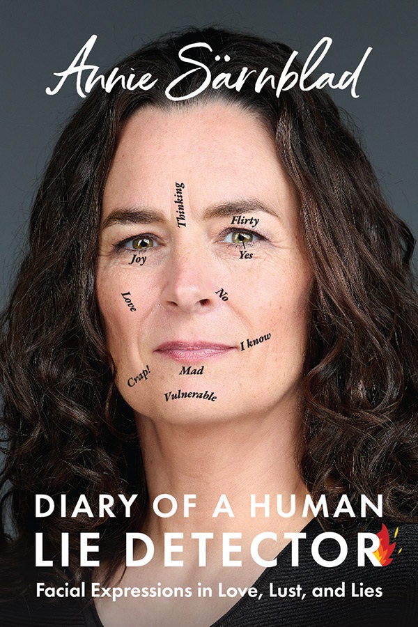 Diary of a Human Lie Detector: Facial Expressions in Love, Lust, and Lies - Annie Sarnblad