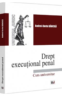 Coperta cărții Drept executional penal. Curs universitar - Andrei-Dorin Bancila