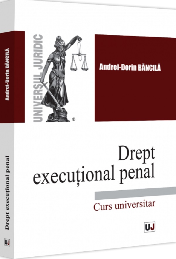 Drept executional penal. Curs universitar - Andrei-Dorin Bancila