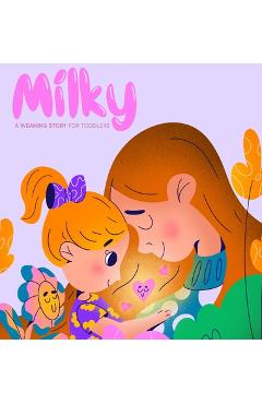 Coperta cărții 'Milky: A Weaning Story for Toddlers - Tori Fletes'