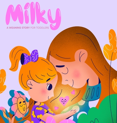Coperta cărții 'Milky: A Weaning Story for Toddlers - Tori Fletes'