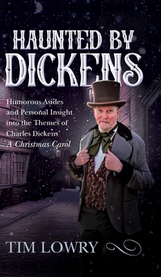 Haunted By Dickens: Humorous Asides and Personal Insight into the Themes of Charles Dickens' A Christmas Carol - Tim Lowry