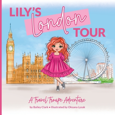 Lily's London Tour: A Travel Troupe Adventure - Bailey Clark
