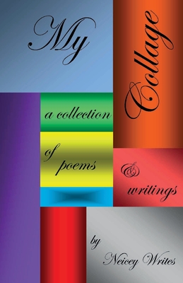 Coperta cărții 'My Collage: a collection of poems & writings - Neicey Writes'