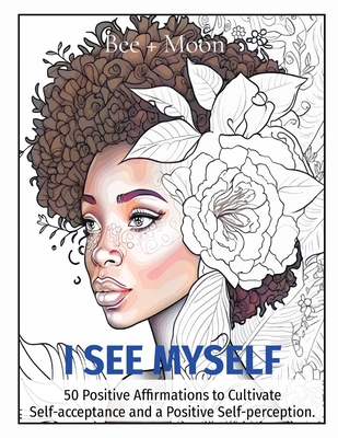 Coperta cărții 'I See Myself: 50 Positive Affirmations to Cultivate Self-acceptance and a Positive Self-perception. - Alexandrea Lopez'