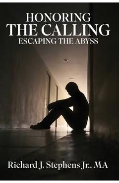 Coperta cărții 'Honoring the Calling - Escaping the Abyss - Richard J. Stephens'