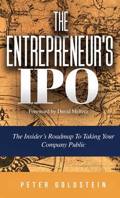 The Entrepreneur's IPO: The Insider's Roadmap to Taking Your Company Public - Peter Goldstein