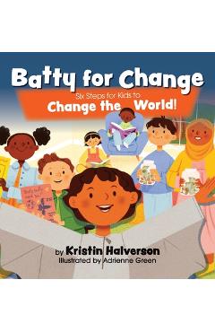 Coperta cărții 'Batty for Change: Six Steps for Kids to Change the World - Kristin Halverson'
