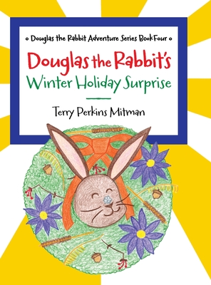 Douglas the Rabbit's Winter Holiday Surprise - Terry Perkins Mitman
