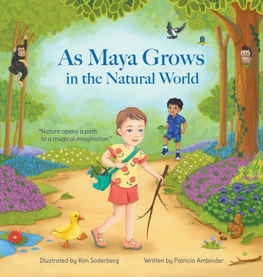 As Maya Grows in the Natural World: Nature Opens A Path to a Magical Imagination - Patricia Ambinder