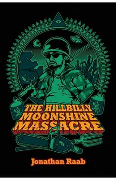 Coperta cărții 'The Hillbilly Moonshine Massacre - Jonathan Raab'