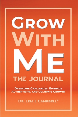 Coperta cărții 'Grow With Me Journal - Lisa L. Campbell'