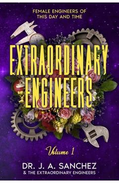 Coperta cărții 'Extraordinary Engineers: Female Engineers of This Day and Time - J. A. Sanchez'