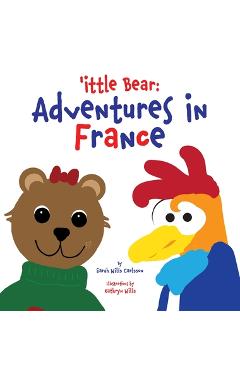Coperta cărții ''ittle Bear: Adventures in France - Sarah Wills Carlsson'