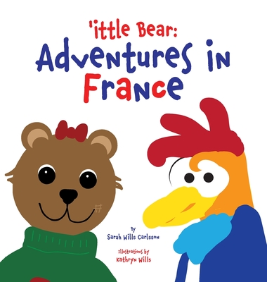 'ittle Bear: Adventures in France - Sarah Wills Carlsson