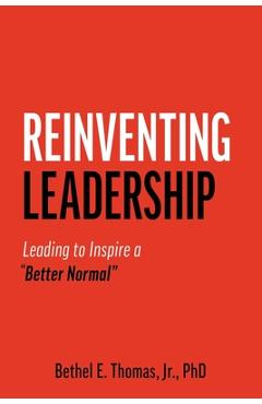 Reinventing Leadership: Leading to Inspire a Better Normal - Bethel (bo) E. Thomas