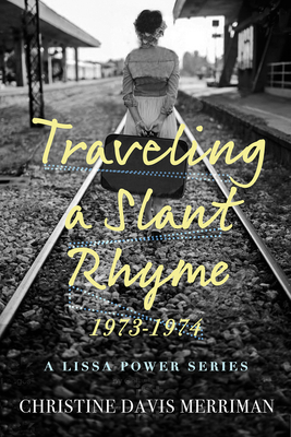 Traveling a Slant Rhyme: 1973-1974 - Christine Davis Merriman