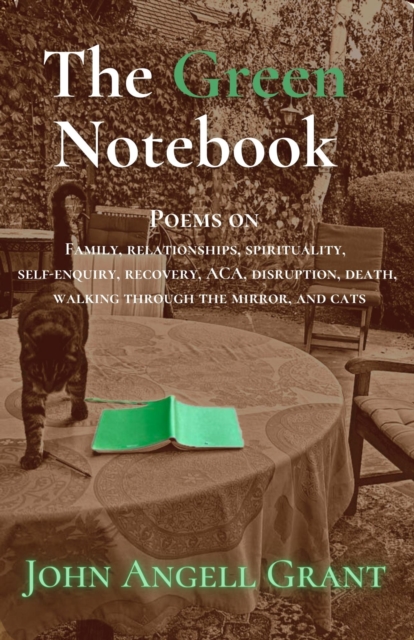 Coperta cărții 'The Green Notebook: Poems on Family, Relationships, Spirituality, Self-Enquiry, Recovery, Aca, Disruption, Death,'
