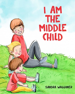 I Am The Middle Child - Sandra Waggoner