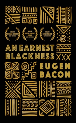 An Earnest Blackness - Eugen Bacon