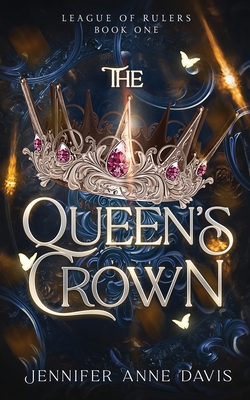 The Queen's Crown: League of Rulers, Book 1 - Jennifer Anne Davis