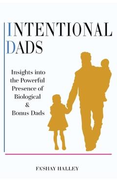Coperta cărții 'Intentional Dads: Insights into the Powerful Presence of Biological and Bonus Dads - Fa'shay Halley'