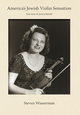 Coperta cărții 'America's Jewish Violin Sensation: The Life of Joyce Renée - Steven Wasserman'