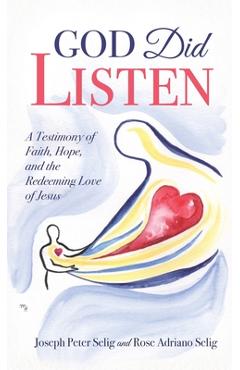 Coperta cărții 'God Did Listen: A Testimony of Faith, Hope, and the Redeeming Love of Jesus - Joseph Peter Selig'