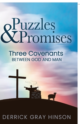 Puzzles & Promises: Three Covenants Between God and Man - Derrick Gray Hinson