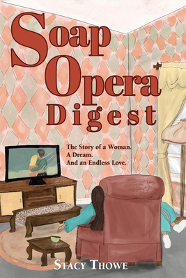 Soap Opera Digest: The Story of a Woman. a Dream. and an Endless Love - Stacy Thowe