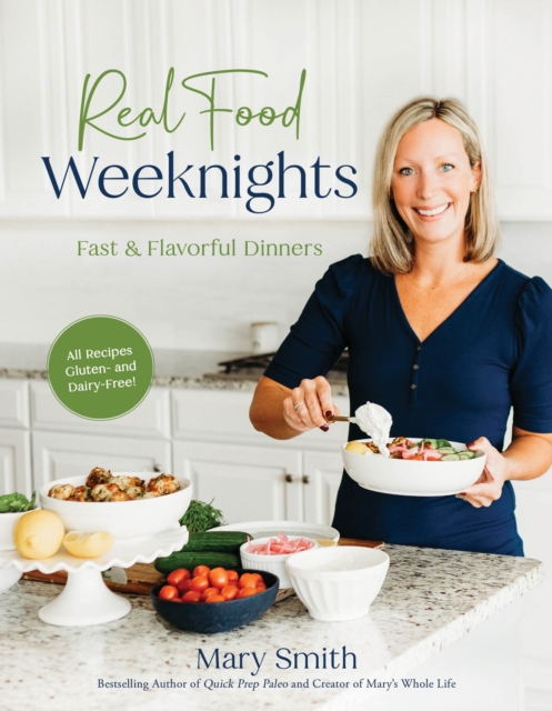 Real Food Weeknights: Fast & Flavorful Dinners - Mary Smith