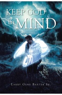 Coperta cărții 'Keep God in Mind - Larry Gene Baxter'
