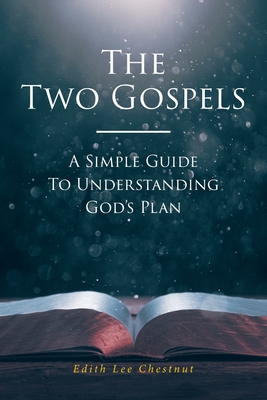 The Two Gospels: A Simple Guide to Understanding God's Plan - Edith Lee Chestnut