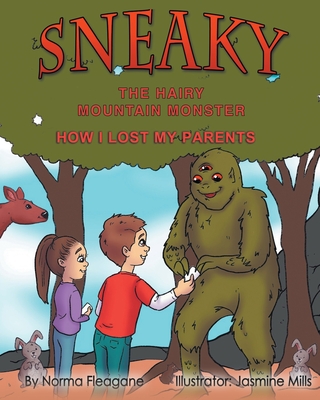Sneaky the Hairy Mountain Monster: How I Lost My Parents - Norma Fleagane