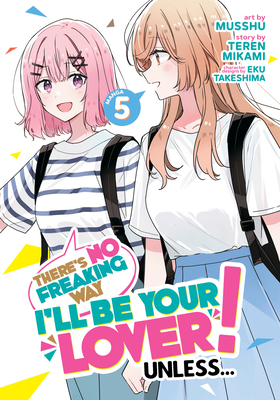 There's No Freaking Way I'll Be Your Lover! Unless... (Manga) Vol. 5 - Teren Mikami