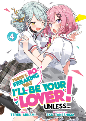 There's No Freaking Way I'll Be Your Lover! Unless... (Light Novel) Vol. 4 - Teren Mikami