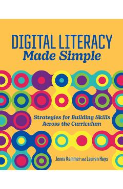 Poza produsului Digital Literacy Made Simple: Strategies for Building Skills Across the Curriculum - Jenna Kammer