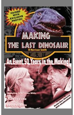 Coperta cărții 'Making The Last Dinosaur (hardback) - B. Harrison Smith'