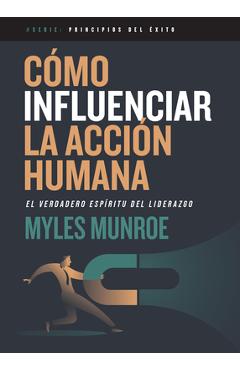 Poza produsului Cómo Influenciar La Acción Humana: El Verdadero Espíritu del Liderazgo - Myles Munroe