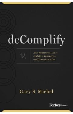 Coperta cărții 'Decomplify: How Simplicity Drives Stability, Innovation and Transformation - Gary S. Michel'
