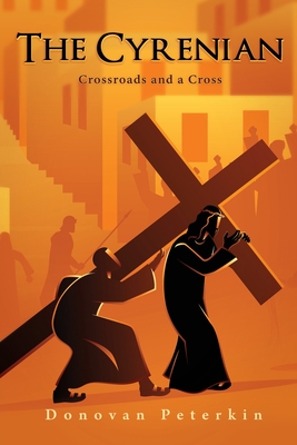 The Cyrenian: Crossroads and a Cross - Donovan Peterkin