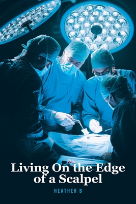 Coperta cărții 'Living On the Edge of a Scalpel - Heather B'